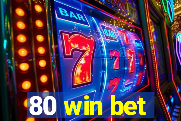 80 win bet